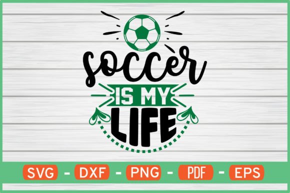 Soccer is My Life Graphics for Crafts
